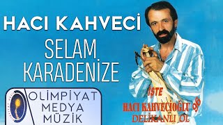 Hacı Kahveci - Selam Karadenize Resimi