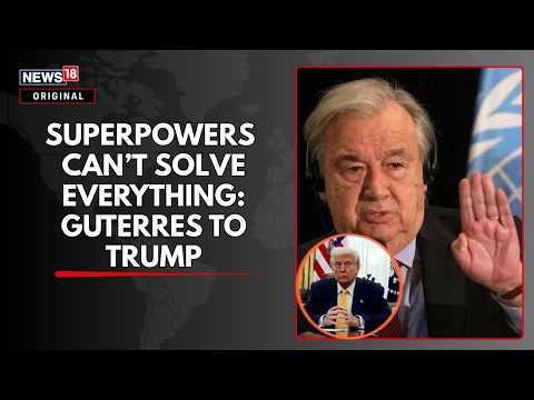BREAKING! Guterres To Trump At UN: Superpowers Cannot Solve World’s Problems | N18G