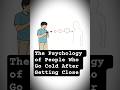 The Psychology of People Who Go Cold After Getting Close