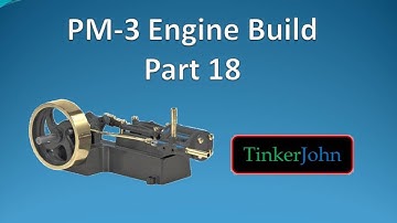 Part 18-PM #3 Steam Engine-Machining and Assembly