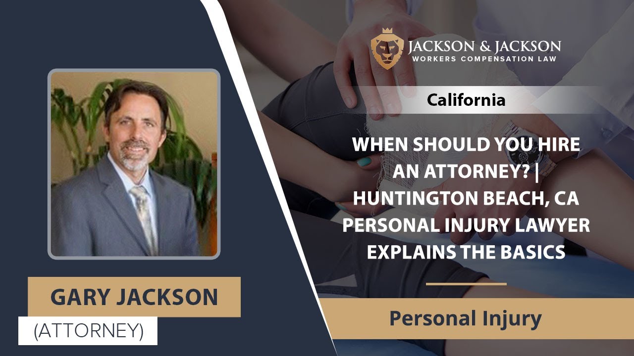 When Should You Hire An Attorney? Huntington Beach, CA Personal Injury Lawyer Explains The