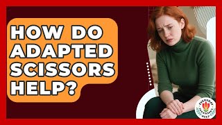 How Do Adapted Scissors Help - Everyday Parkinsons Help