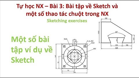 Tự học NX - Bài 3: Bài tập về Sketch và các thao tác chuột trong NX | Sketching exercises
