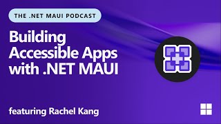 Building Accessible Apps with .NET MAUI featuring Rachel Kang | The .NET MAUI Podcast ep. 123
