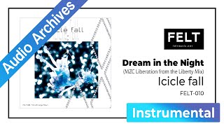 【FELT】05. Dream in the Night（MZC Liberation from the Liberty Mix）（FELT-010 Icicle fall）AudioArchives