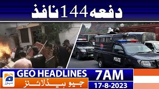Geo Headlines 7 AM | Section 144 enforced | 17 Aug 2023