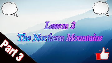 Social Studies Class 4 Lesson 3 "The Northern Mountains" (Part 3)