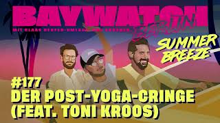 Der Post-Yoga-Cringe (feat. Toni Kroos) | Folge 177 | Baywatch Berlin Summer Breeze