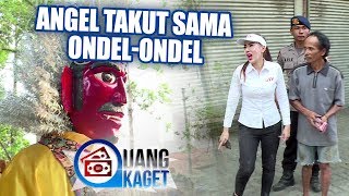 UANG KAGET EPISODE 331 - Angel Takut Sama Ondel-Ondel