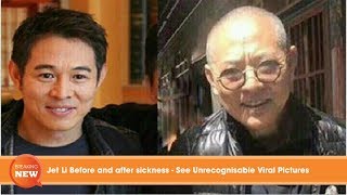 Shock: Jet Li Before and after sickness - See Unrecognisable Viral Pictures