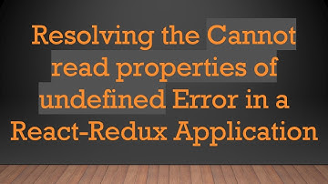 Resolving the Cannot read properties of undefined Error in a React-Redux Application