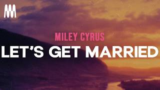 Miley Cyrus - Lets Get Married (Letra/)