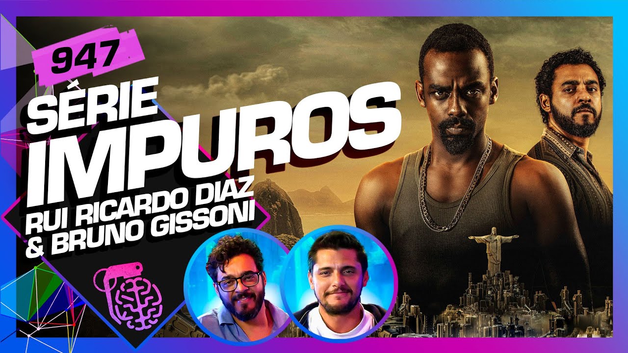 IMPUROS (STAR+): RUI RICARDO DIAZ E BRUNO GISSONI - Inteligência Ltda. Podcast #947