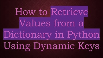 How to Retrieve Values from a Dictionary in Python Using Dynamic Keys