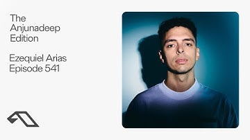 The Anjunadeep Edition 541 with Ezequiel Arias