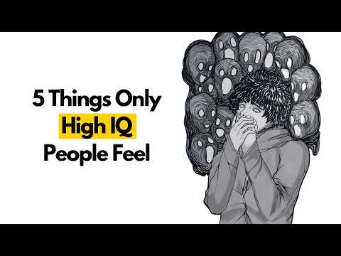 5 Feelings of Extremely High IQ People Nobody Talks About