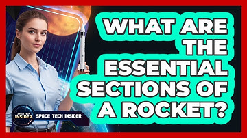 What Are The Essential Sections Of A Rocket?