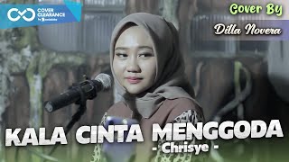 KALA CINTA MENGGODA - CHRISYE | COVER BY DILLA NOVERA