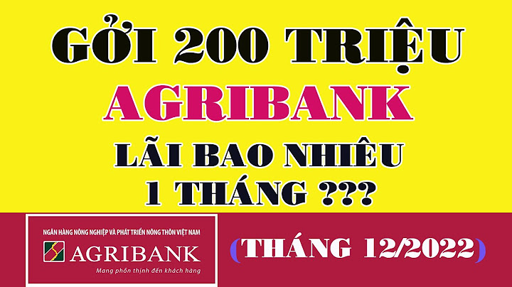 200 triệu gửi ngân hàng agribank lãi bao nhiêu năm 2024