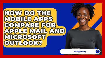 How Do The Mobile Apps Compare For Apple Mail And Microsoft Outlook? - Be App Savvy