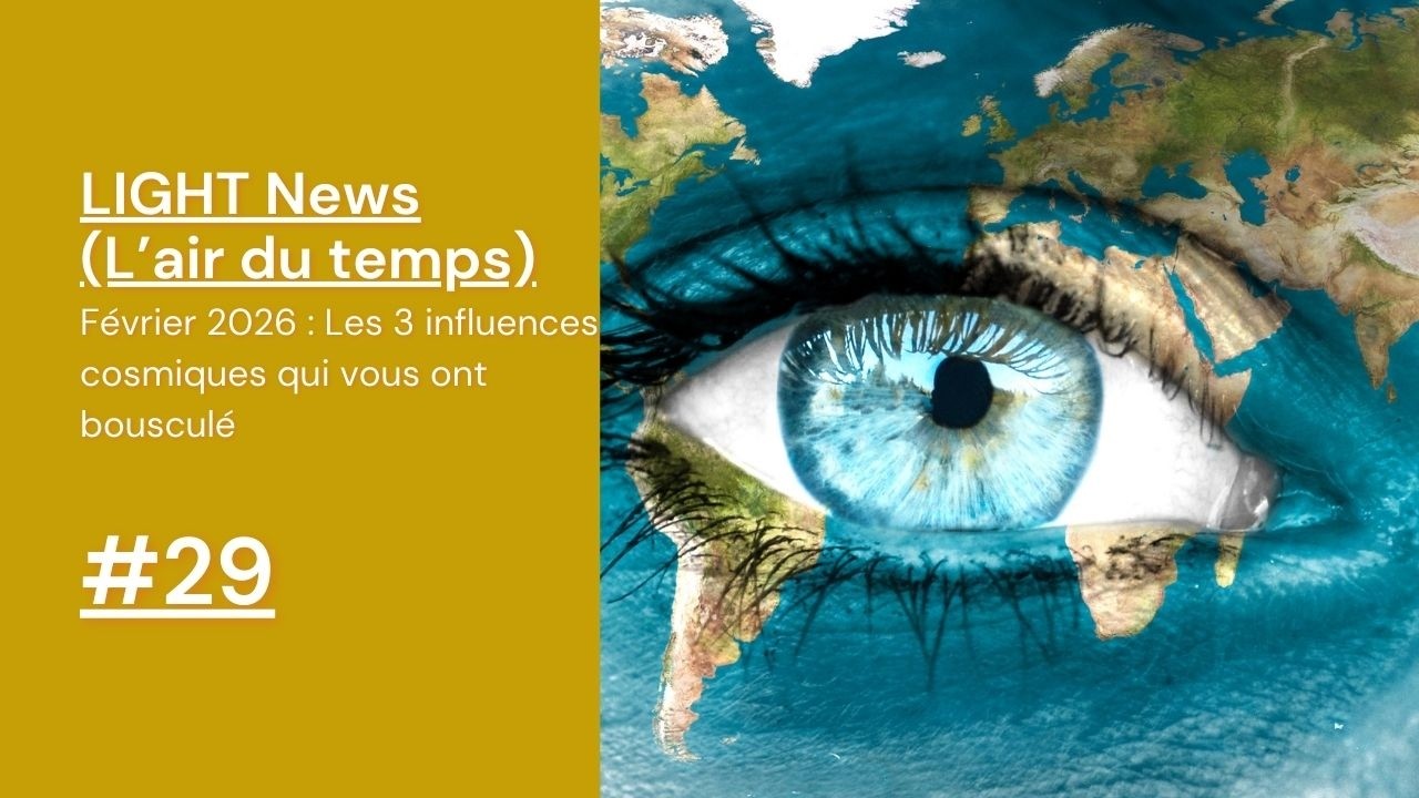 LIGHT News #28  : Février 2026 — Les 3 influences cosmiques qui vous ont peut-être bousculé