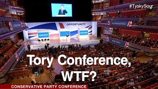 Tory Conference, WTF?