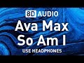 Ava Max - So Am I | 8D AUDIO 🎧