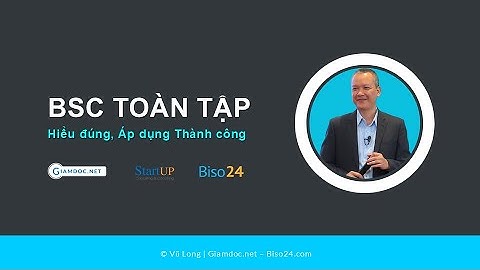 BSC & KPI toàn tập | Bài 01: Hiểu đúng bản chất để ứng dụng thành công | Vũ Long