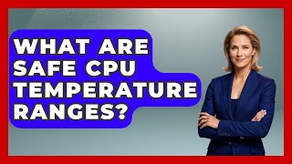 What Are Safe CPU Temperature Ranges? - Your Computer Companion