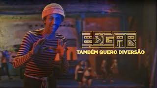 Edgar - Também Quero Diversão! (Videoclipe oficial)
