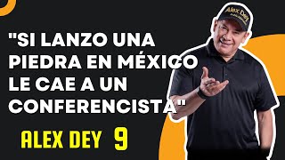 Alex Dey / Si lanzo una piedra en México le cae a un CONFERENCISTA