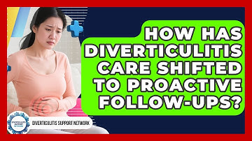 How Has Diverticulitis Care Shifted To Proactive Follow-ups? - Diverticulitis Support Network