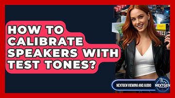 How To Calibrate Speakers With Test Tones? - NextGen Viewing and Audio
