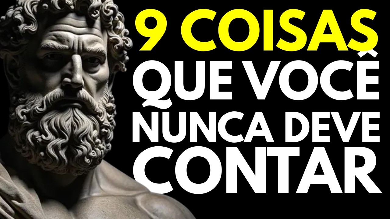 9 COISAS QUE VOCÊ NUNCA DEVE CONTAR A NINGUÉM — FILOSOFIA ESTOICA