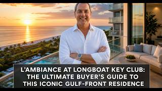L'Ambiance at Longboat Key Club: The Ultimate Buyer's Guide to This Iconic Gulf-Front Residence