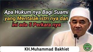 Apa Hukum nya Seorang Suami yang Mentalak Istri nya dan ada 5 Perkara || KH.Muhammad Bakhiet