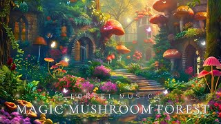 The Enchanting Wonderland of Mushrooms || Enchanting Forest Music Helps Heal, Relax & Sleep Well