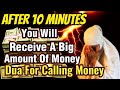 You will receive a big amount of money after 10 minutes dua for calling money