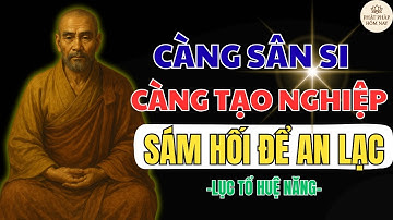 LỤC TỔ HUỆ NĂNG – SÁM HỐI ĐỂ HÓA GIẢI NGHIỆP, BUÔNG SÂN SI TÌM AN LẠC | PHẬT PHÁP HÔM NAY