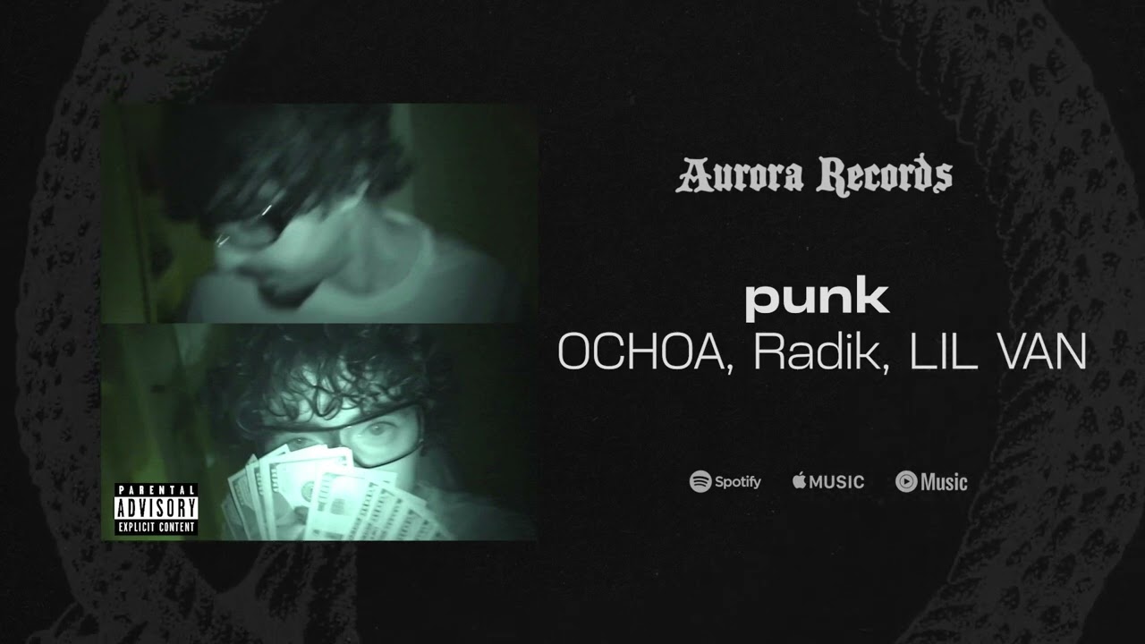 Watch OCHOA, Radik, LIL VAN - punk (released by AURORA RECORDS) on YouTube Watch OCHOA, Radik, LIL VAN - punk (released by AURORA RECORDS) on YouTube