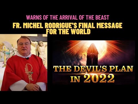 FR. MICHEL RODRIGUE FINAL MESSAGE FOR THE WORLD - (WARNS OF ARRIVAL OF THE BEAST)