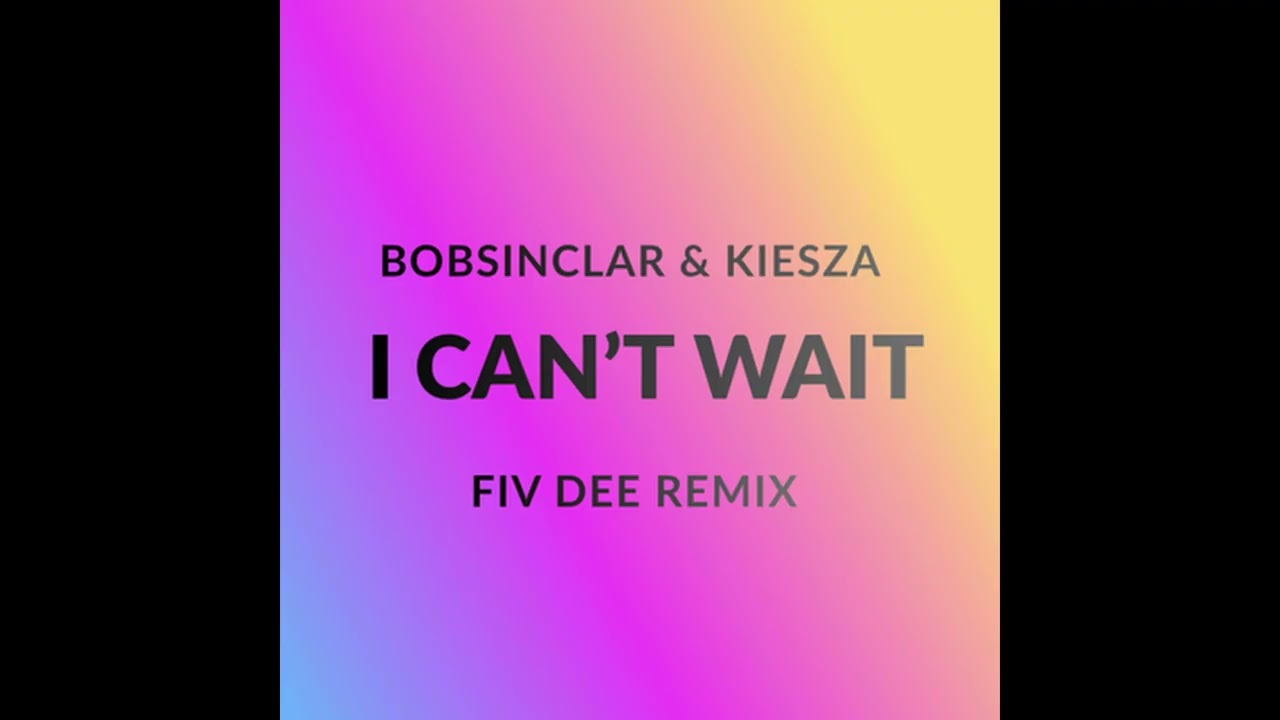 Bob Sinclar, Kiesza - I Can't Wait (FIV DEE REMIX)