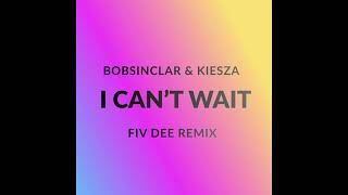 Bob Sinclar, Kiesza - I Can't Wait (FIV DEE REMIX)