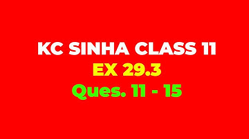 KC SINHA CLASS 11 Ex 29.3 Ques.11 - 15