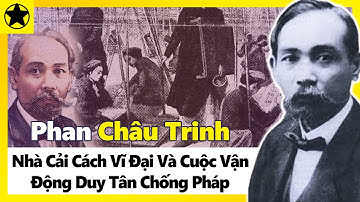 Phan Châu Trinh – Nhà Cải Cách Vĩ Đại Và Cuộc Vận Động Duy Tân Chống Pháp