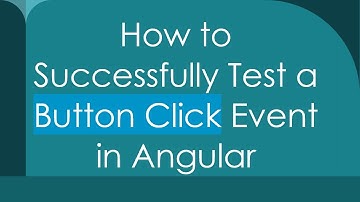 How to Successfully Test a Button Click Event in Angular