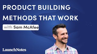 Product building methods that work with Sam McAfee (Startup Patterns)