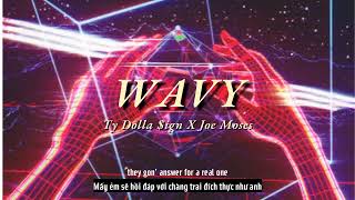 Vietsub | Wavy - Ty Dolla $ign (ft. Joe Moses) | Lyrics Video