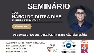 *Seminário Despertar: Nossos desafios na transição planetária com Haroldo Dutra Dias |*