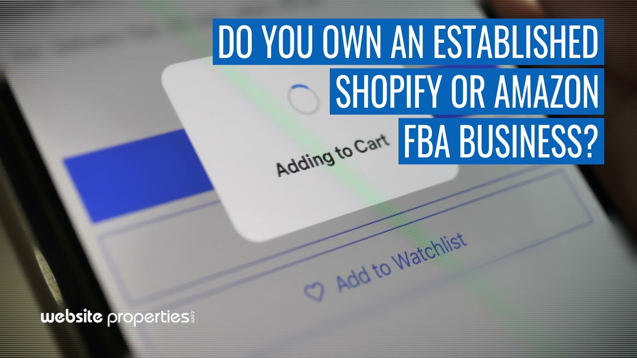 Sell Your Shopify or Amazon FBA Business | Website Properties